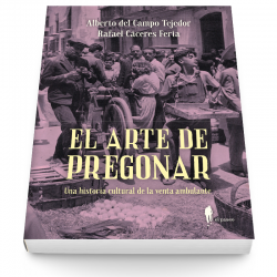 El arte de pregonar. Una historia cultural de la venta ambulante