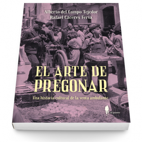 El arte de pregonar. Una historia cultural de la venta ambulante