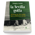 La Sevilla golfa. Historias de una ciudad que se liberó a sí misma