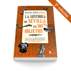 La historia de Sevilla en 80 objetos (2ªed.)