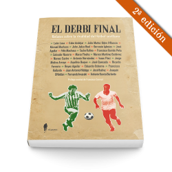 El derbi final. Relatos sobre la rivalidad del fútbol sevillano (2ª ed.)