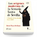 Los orígenes modernos de la Semana Santa de Sevilla I (N.E.). El poder de las cofradías (1777-1808) (4ª ed.)