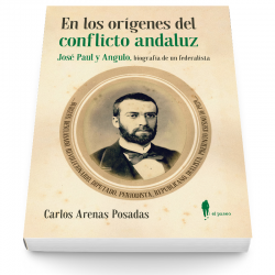 En los orígenes del conflicto andaluz. José Paul y Angulo, biografía de un federalista