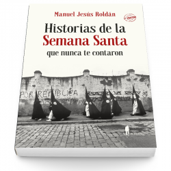 Historias de la Semana Santa que nunca te contaron